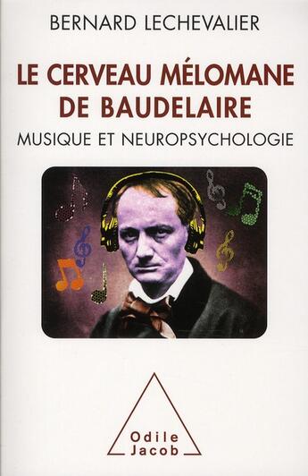 Couverture du livre « Le cerveau mélomane de Baudelaire ; musique et neuropsychologie » de Bernard Lechevalier aux éditions Odile Jacob