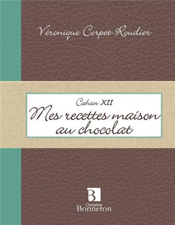 Couverture du livre « Mes recettes maison au chocolat » de Veronique Corpet-Roudier aux éditions Bonneton