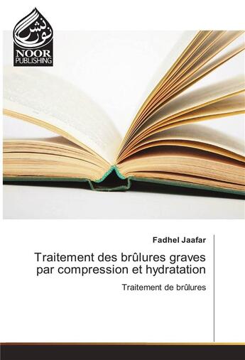 Couverture du livre « Traitement Des Brulures Graves Par Compression Et Hydratation » de Jaafar-F aux éditions Noor Publishing