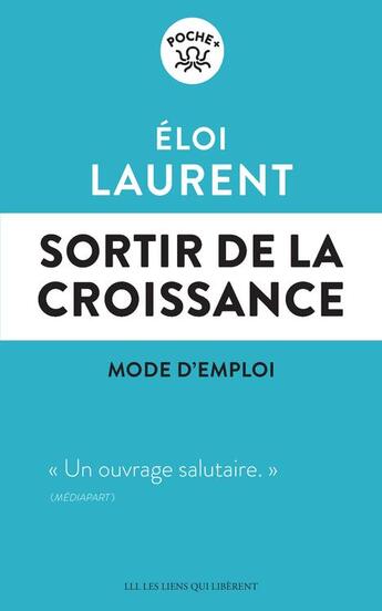 Couverture du livre « Sortir de la croissance : mode d'emploi » de Eloi Laurent aux éditions Les Liens Qui Liberent