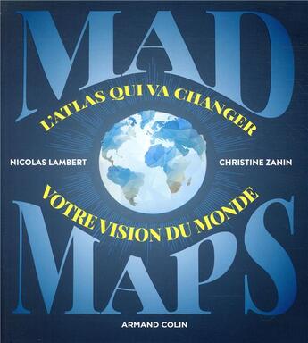 Couverture du livre « Mad maps. l'atlas qui va changer votre vision du monde » de Nicolas Lambert et Christine Zanin aux éditions Dunod