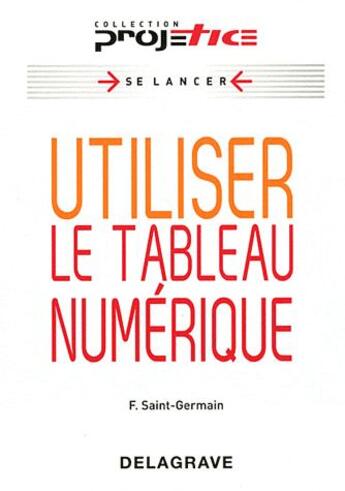 Couverture du livre « Utiliser le tableau numérique » de Fabienne Saint-Germain aux éditions Delagrave