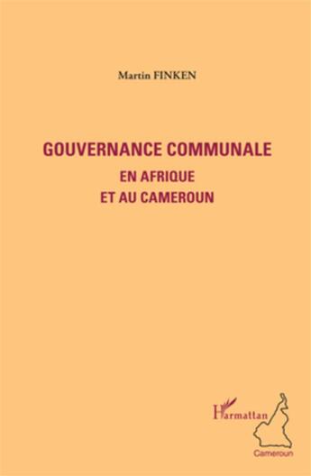 Couverture du livre « Gouvernance communale en Afrique et au Cameroun » de Martin Finken aux éditions L'harmattan