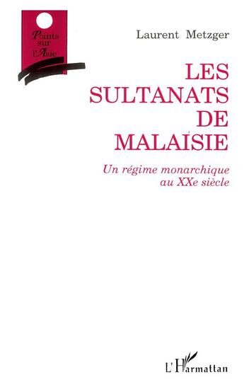 Couverture du livre « Les sultanats de malaisie - un regime monarchique au xxe siecle » de Laurent Metzger aux éditions L'harmattan