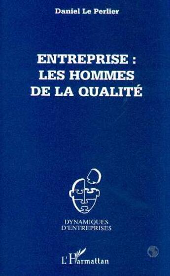 Couverture du livre « Entreprise : les hommes de la qualité » de Daniel Le Perlier aux éditions L'harmattan