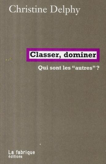 Couverture du livre « Classer, dominer ; qui sont les autres de la France ? » de Delphy Christine aux éditions Fabrique