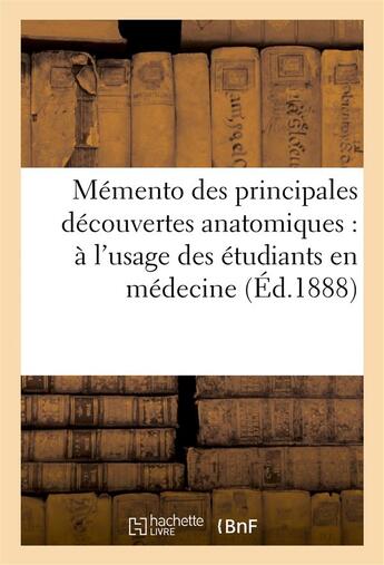 Couverture du livre « Memento des principales decouvertes anatomiques : a l'usage des etudiants en medecine » de  aux éditions Hachette Bnf