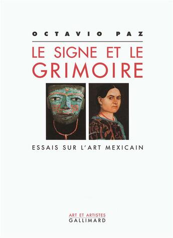 Couverture du livre « Le signe et le grimoire - essais sur l'art mexicain » de Octavio Paz aux éditions Gallimard
