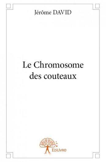 Couverture du livre « Le chromosome des couteaux » de Jerome David aux éditions Edilivre
