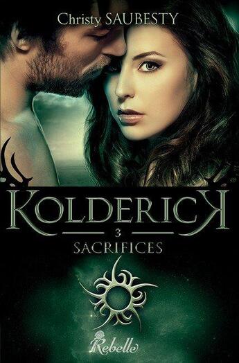 Couverture du livre « Kolderick t3 sacrifices » de Christy Saubesty aux éditions Rebelle