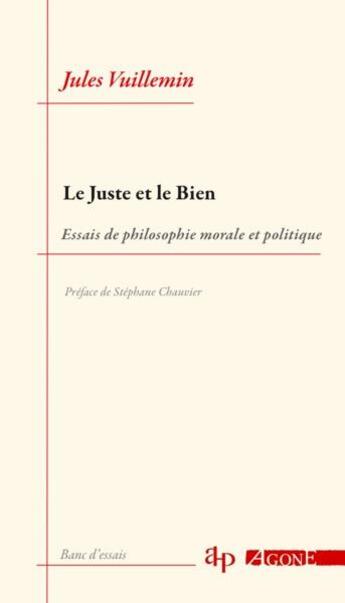 Couverture du livre « Le juste et le bien : essais de philosophie morale et politique » de Jules Vuillemin aux éditions Agone