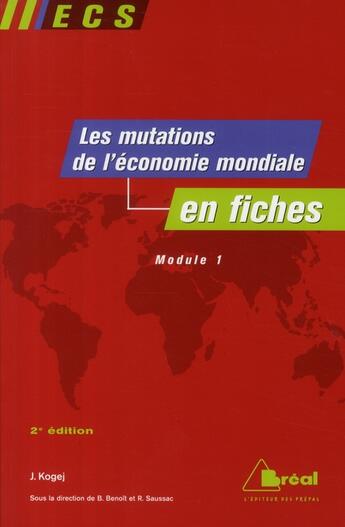 Couverture du livre « Les mutations de l'économie mondiale en fiches ; module 1 (2e édition) » de J Kojeg aux éditions Breal