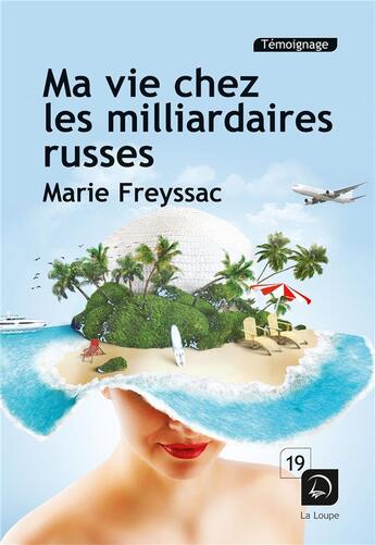 Couverture du livre « Ma vie chez les milliardaires russes » de Marie Freyssac aux éditions Editions De La Loupe