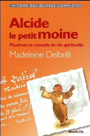 Couverture du livre « Alcide le petit moine ; maximes et conseils de vie spirituelle » de Madeleine Delbrel aux éditions Nouvelle Cite