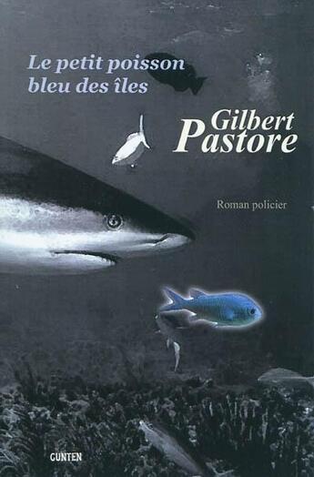 Couverture du livre « Le petit poisson bleu des îles » de Gilbert Pastore aux éditions Gunten