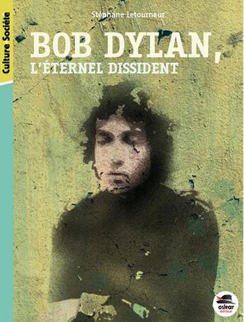 Couverture du livre « Bob Dylan, l'éternel dissident » de Stephane Letourneur aux éditions Oskar