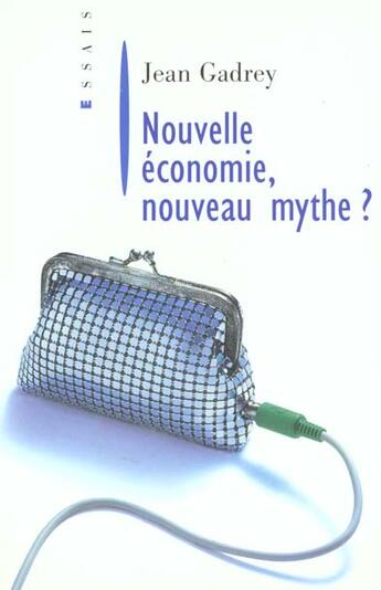 Couverture du livre « Nouvelle Économie, nouveau mythe ? » de Jean Gadrey aux éditions Flammarion