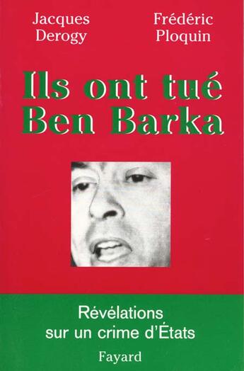 Couverture du livre « Ils ont tué Ben Barka : Révélation sur un crime d'Etats » de Frederic Ploquin et Jacques Derogy aux éditions Fayard