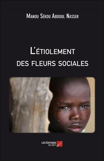 Couverture du livre « L'étiolement des fleurs sociales » de Manou Sekou Abdoul Nasser aux éditions Editions Du Net