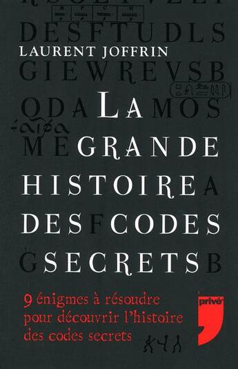 Couverture du livre « La grande histoire des codes secrets ; 9 énigmes à résoudre pour découvrir l'histoire des codes secrets » de Laurent Joffrin aux éditions Prive