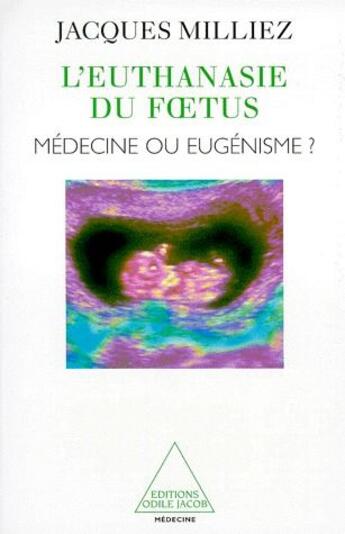 Couverture du livre « L'euthanasie du foetus ; médecine ou eugénisme ? » de Jacques Milliez aux éditions Odile Jacob