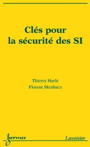 Couverture du livre « Clés pour la sécurité des SI » de Thierry Harlé et Florent Skrabacz aux éditions Hermes Science Publications