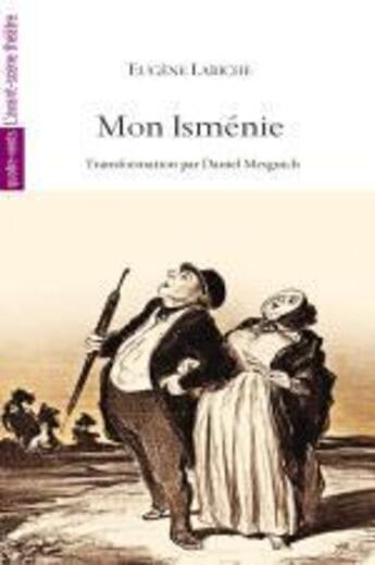 Couverture du livre « Mon Isménie » de Mesguich Daniel et Eugene Labiche aux éditions Avant-scene Theatre