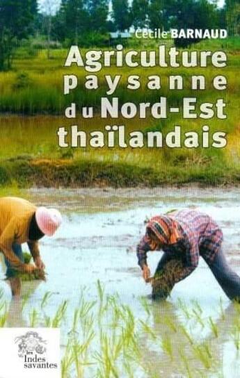 Couverture du livre « Agriculture paysanne du nord-est thailandais » de Les Indes Savantes aux éditions Les Indes Savantes