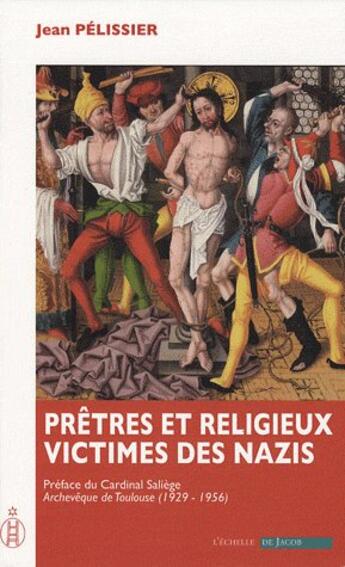 Couverture du livre « Prêtres et religieux, victimes des nazis » de Jean Pelissier aux éditions L'echelle De Jacob