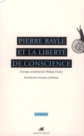 Couverture du livre « Pierre Bayle et la liberté de conscience » de Philippe Frechet aux éditions Anacharsis