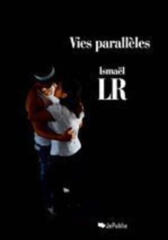Couverture du livre « Vies parallèles » de Ismael Lr aux éditions Jepublie