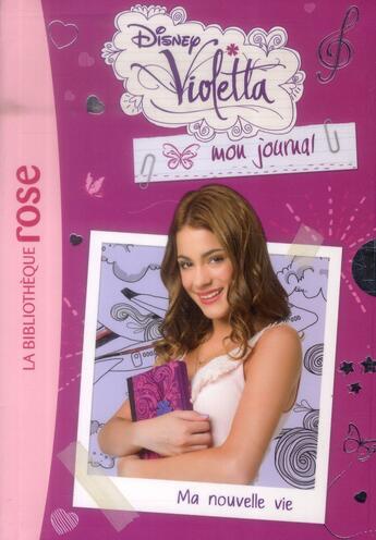 Couverture du livre « Violetta, mon journal t.1 ; ma nouvelle vie » de Disney aux éditions Hachette Jeunesse