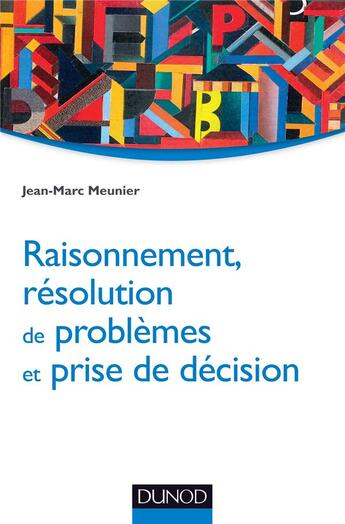 Couverture du livre « Raisonnement, résolution de problèmes et prise de décision » de Jean-Marc Meunier aux éditions Dunod