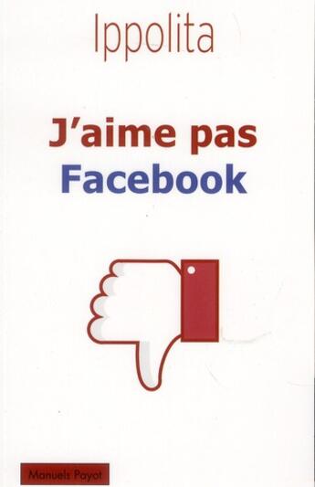 Couverture du livre « J'aime pas Facebook » de Ippolita aux éditions Payot