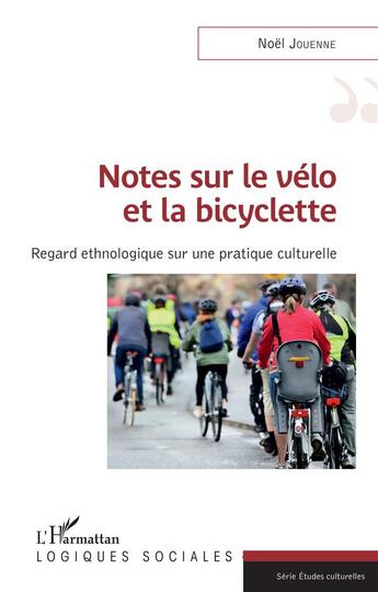 Couverture du livre « Notes sur le vélo et la bicyclette ; regard ethnologique sur une pratique culturelle » de Noel Jouenne aux éditions L'harmattan