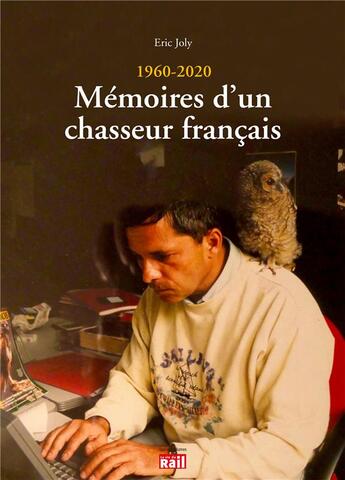 Couverture du livre « 1960 - 2020 : mémoires d'un chasseur français » de Eric Joly aux éditions La Vie Du Rail