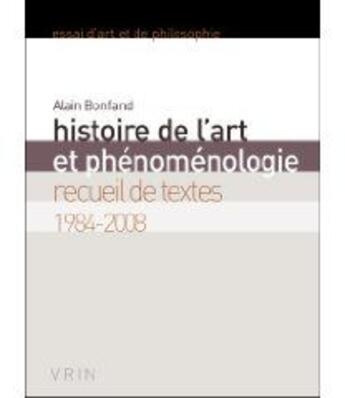 Couverture du livre « Histoire de l'art et phénoménologie ; recueil de textes 1984-2008 » de Alain Bonfand aux éditions Vrin