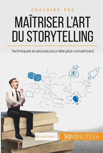 Couverture du livre « Comment concevoir un bon storytelling ? imaginer un récit pour mieux convaincre » de Nicolas Martin aux éditions 50minutes.fr