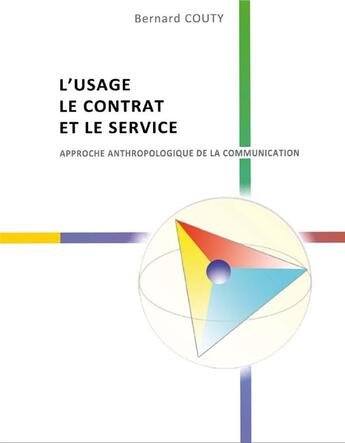 Couverture du livre « L'usage, le contrat et le service : anthropologie de la communication » de Bernard Couty aux éditions Books On Demand