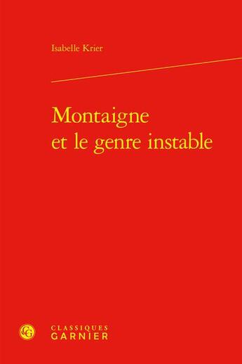 Couverture du livre « Montaigne genre instable » de Isabelle Krier aux éditions Classiques Garnier