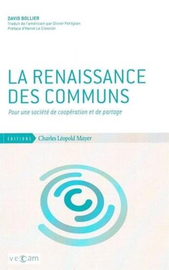 Couverture du livre « La renaissance des communs : pour une société de coopération et de partage » de David Bollier aux éditions Charles Leopold Mayer - Eclm
