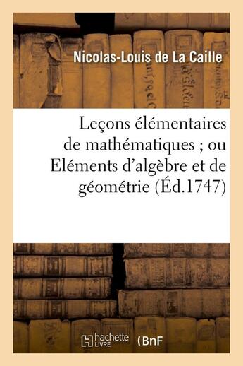 Couverture du livre « Lecons elementaires de mathematiques ou elemens d'algebre et de geometrie » de La Caille N-L. aux éditions Hachette Bnf