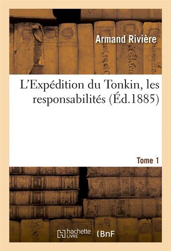 Couverture du livre « L'Expédition du Tonkin, les responsabilités » de Riviere aux éditions Hachette Bnf