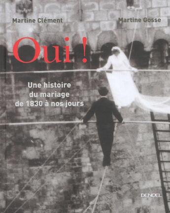Couverture du livre « Oui ! - une histoire du mariage de 1830 a nos jours » de Gosse/Clement aux éditions Denoel