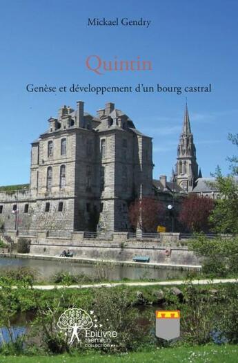 Couverture du livre « Quintin ; genèse et développement d'un bourg castral » de Mickael Gendry aux éditions Edilivre