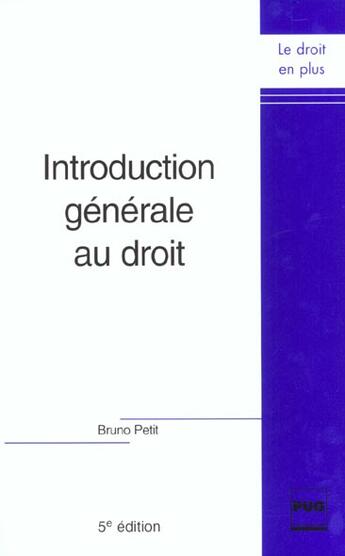 Couverture du livre « Introduction generale au droit nouvelle edition » de Bruno Petit aux éditions Pu De Grenoble