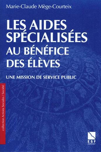Couverture du livre « Les aides spÉcialisÉes au benefice des eleves : une mission du service publique » de Marie-Claude Mege-Courteix aux éditions Esf