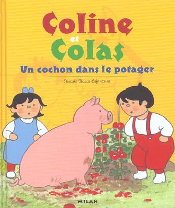 Couverture du livre « Coline Et Colas ; Un Cochon Dans Le Potager » de Pascale Claude-Fontaine aux éditions Milan