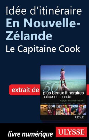 Couverture du livre « Idée d'itinéraire en Nouvelle-Zélande : le Capitaine Cook » de  aux éditions Ulysse
