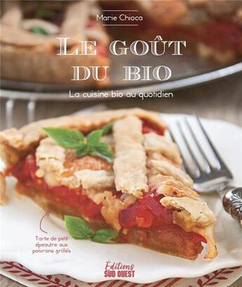 Couverture du livre « Le goût du bio : la cuisine bio au quotidien » de Marie Chioca aux éditions Sud Ouest Editions